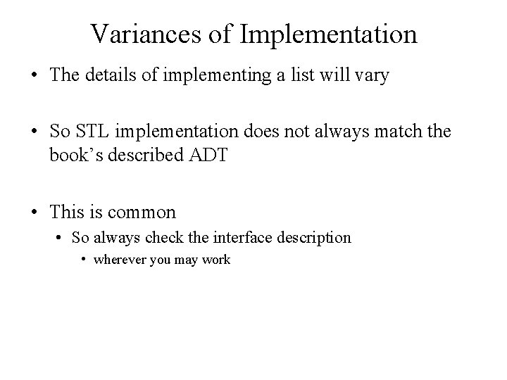 Variances of Implementation • The details of implementing a list will vary • So