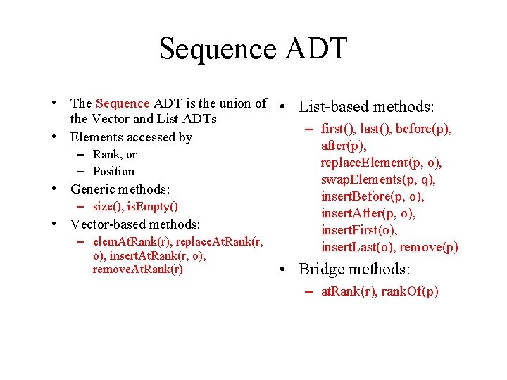 Sequence ADT • The Sequence ADT is the union of • List-based methods: the