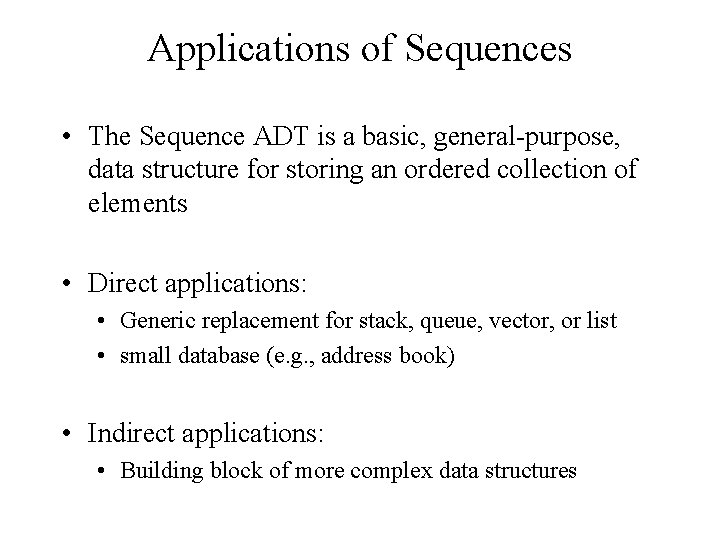 Applications of Sequences • The Sequence ADT is a basic, general-purpose, data structure for