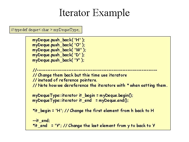 Iterator Example // typedef deque< char > my. Deque. Type; my. Deque. push_back( 'H'