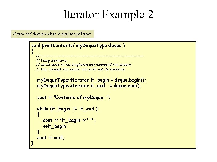 Iterator Example 2 // typedef deque< char > my. Deque. Type; void print. Contents(