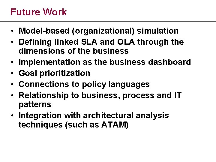Future Work • Model-based (organizational) simulation • Defining linked SLA and OLA through the