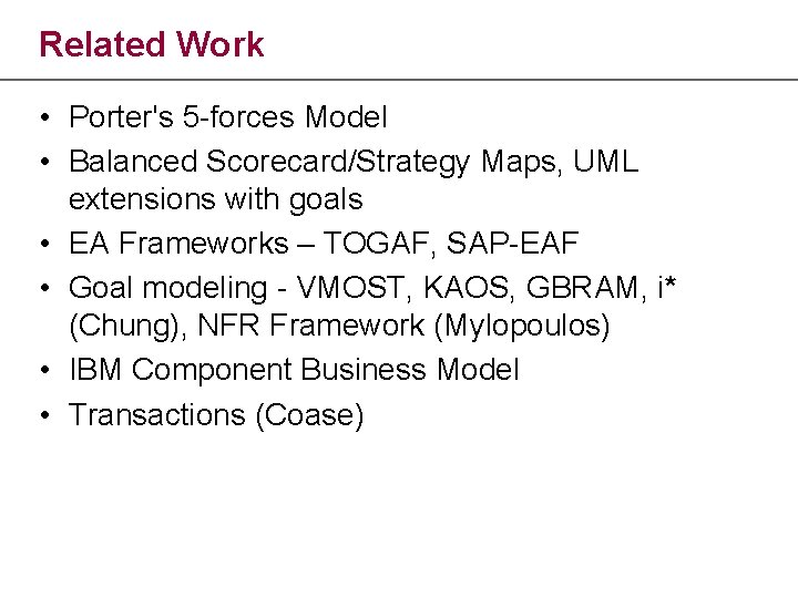 Related Work • Porter's 5 -forces Model • Balanced Scorecard/Strategy Maps, UML extensions with