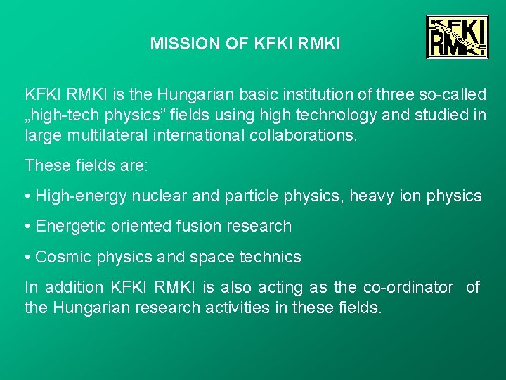 MISSION OF KFKI RMKI is the Hungarian basic institution of three so-called „high-tech physics”