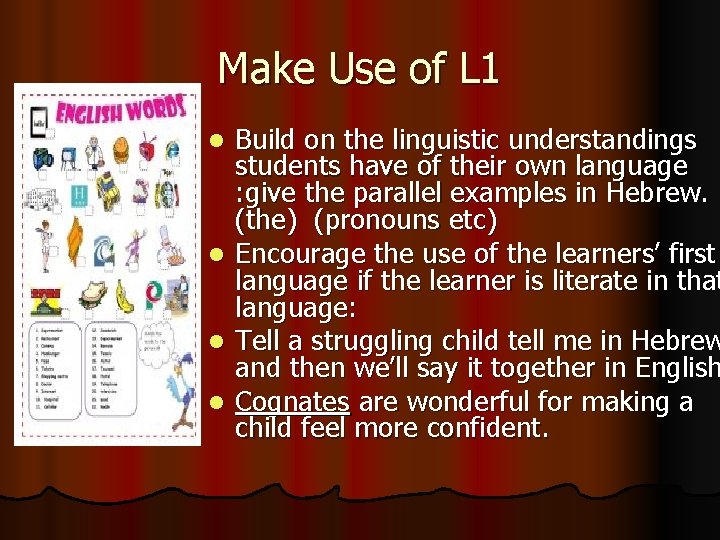 Make Use of L 1 Build on the linguistic understandings students have of their