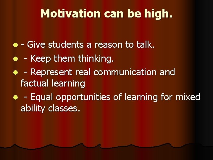 Motivation can be high. l - Give students a reason to talk. l -