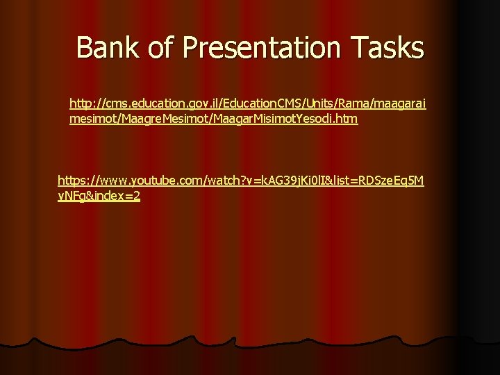 Bank of Presentation Tasks http: //cms. education. gov. il/Education. CMS/Units/Rama/maagarai mesimot/Maagre. Mesimot/Maagar. Misimot. Yesodi.