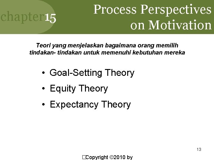 chapter 15 Process Perspectives on Motivation Teori yang menjelaskan bagaimana orang memilih tindakan- tindakan