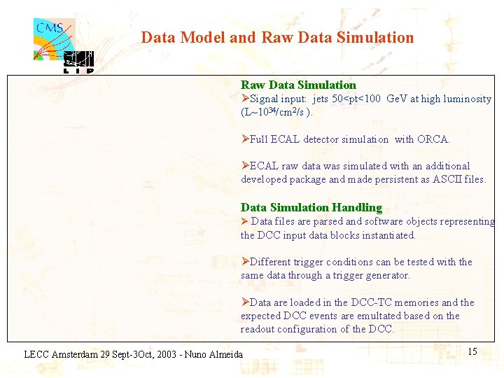 Data Model and Raw Data Simulation ØSignal input: jets 50<pt<100 Ge. V at high