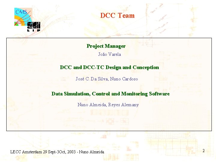 DCC Team Project Manager João Varela DCC and DCC-TC Design and Conception José C.