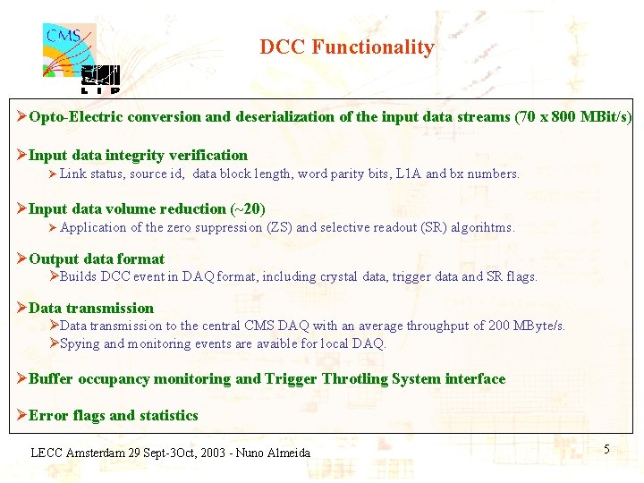 DCC Functionality ØOpto-Electric conversion and deserialization of the input data streams (70 x 800