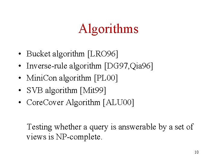 Algorithms • • • Bucket algorithm [LRO 96] Inverse-rule algorithm [DG 97, Qia 96]