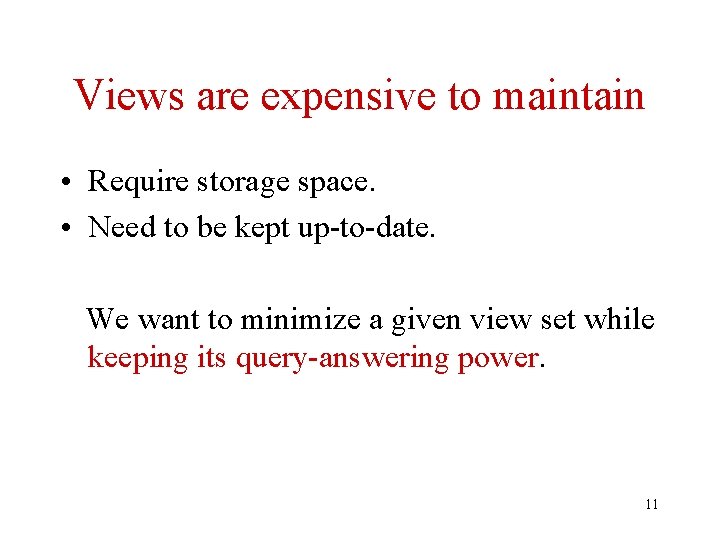 Views are expensive to maintain • Require storage space. • Need to be kept