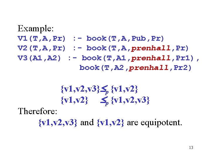 Example: V 1(T, A, Pr) : - book(T, A, Pub, Pr) V 2(T, A,