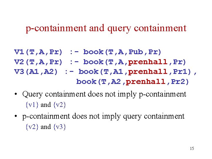 p-containment and query containment V 1(T, A, Pr) : - book(T, A, Pub, Pr)