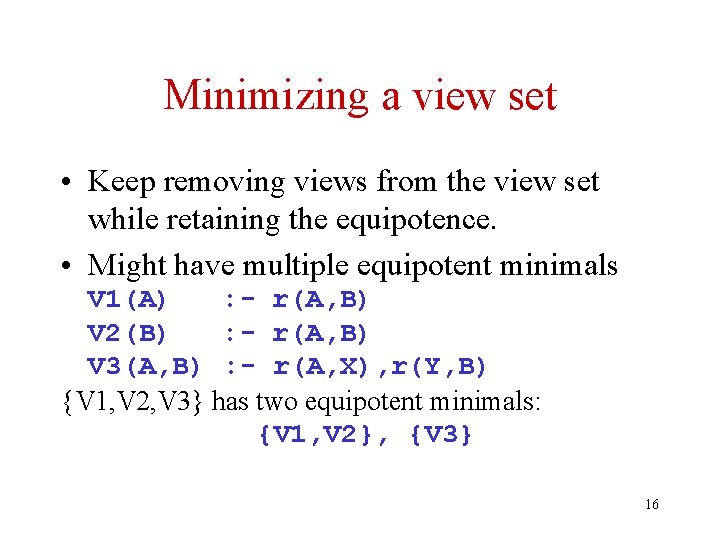 Minimizing a view set • Keep removing views from the view set while retaining