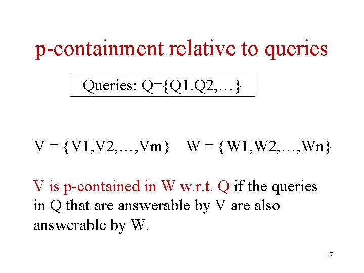 p-containment relative to queries Queries: Q={Q 1, Q 2, …} V = {V 1,