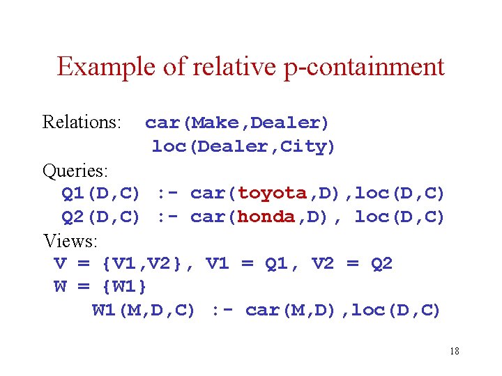 Example of relative p-containment Relations: car(Make, Dealer) loc(Dealer, City) Queries: Q 1(D, C) :