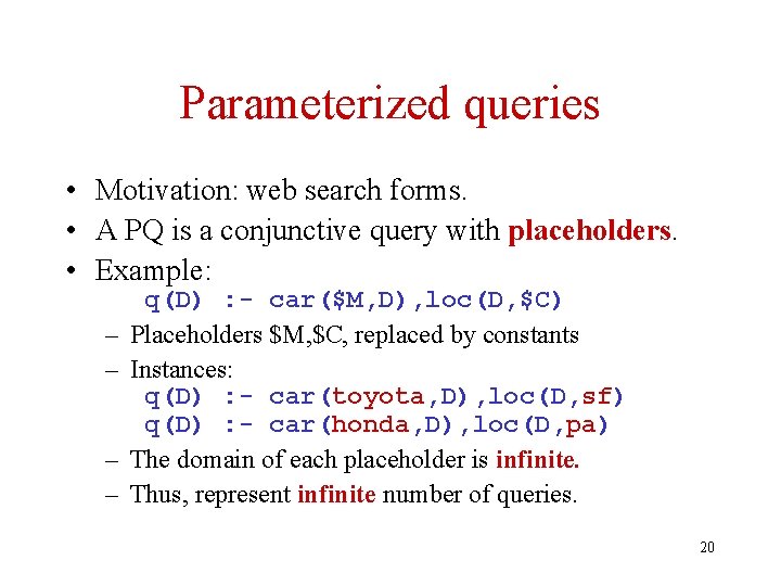 Parameterized queries • Motivation: web search forms. • A PQ is a conjunctive query