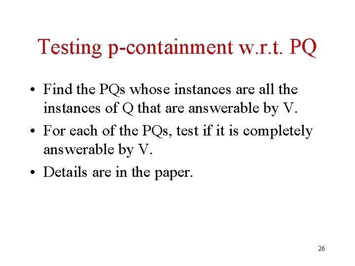 Testing p-containment w. r. t. PQ • Find the PQs whose instances are all