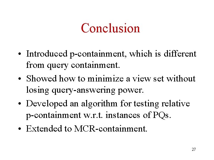 Conclusion • Introduced p-containment, which is different from query containment. • Showed how to