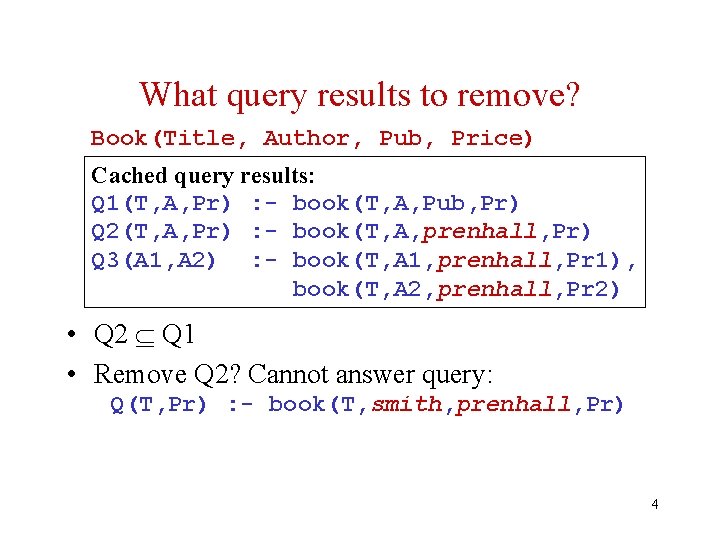 What query results to remove? Book(Title, Author, Pub, Price) Cached query results: Q 1(T,