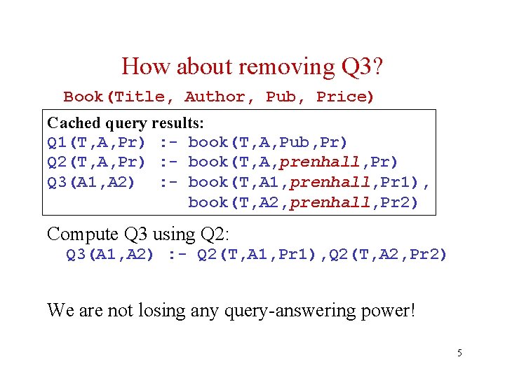 How about removing Q 3? Book(Title, Author, Pub, Price) Cached query results: Q 1(T,