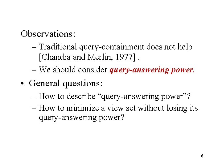 Observations: – Traditional query-containment does not help [Chandra and Merlin, 1977]. – We should