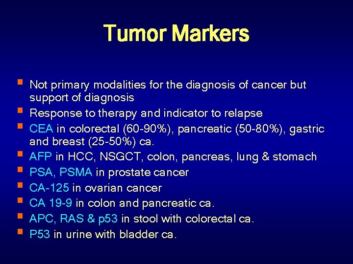 Tumor Markers § Not primary modalities for the diagnosis of cancer but § §