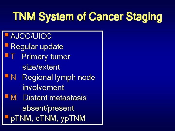 TNM System of Cancer Staging § AJCC/UICC § Regular update § T Primary tumor