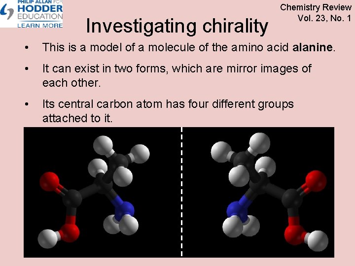 Investigating chirality Chemistry Review Vol. 23, No. 1 • This is a model of