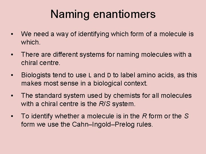 Naming enantiomers • We need a way of identifying which form of a molecule