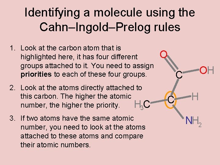 Identifying a molecule using the Cahn–Ingold–Prelog rules 1. Look at the carbon atom that