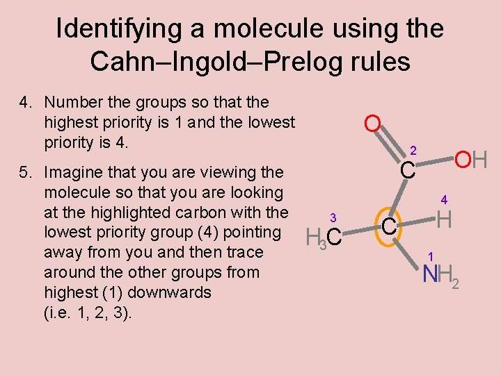 Identifying a molecule using the Cahn–Ingold–Prelog rules 4. Number the groups so that the