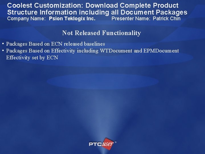 Coolest Customization: Download Complete Product Structure Information including all Document Packages Company Name: Psion
