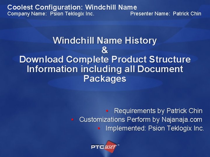 Coolest Configuration: Windchill Name Company Name: Psion Teklogix Inc. Presenter Name: Patrick Chin Windchill