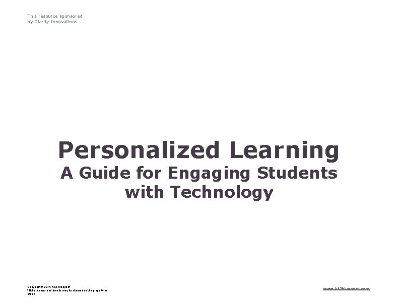 This resource sponsored by Clarity Innovations Personalized Learning A Guide for Engaging Students with