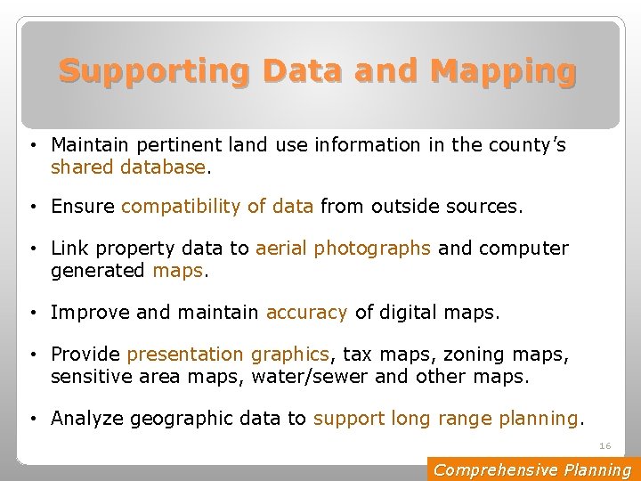 Supporting Data and Mapping • Maintain pertinent land use information in the county’s shared