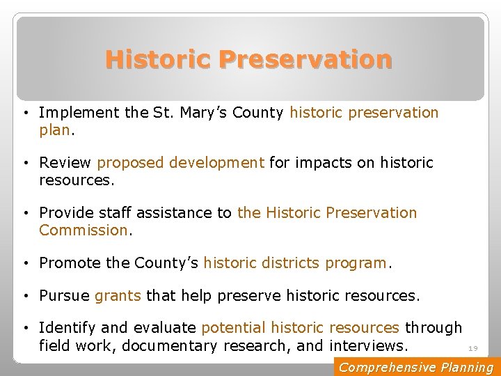 Historic Preservation • Implement the St. Mary’s County historic preservation plan. • Review proposed