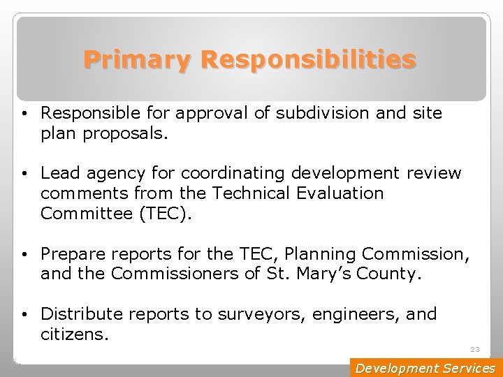 Primary Responsibilities • Responsible for approval of subdivision and site plan proposals. • Lead