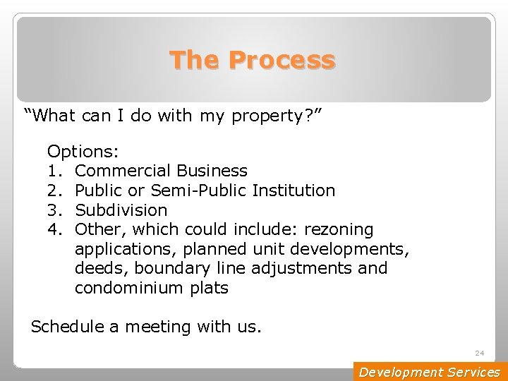 The Process “What can I do with my property? ” Options: 1. Commercial Business