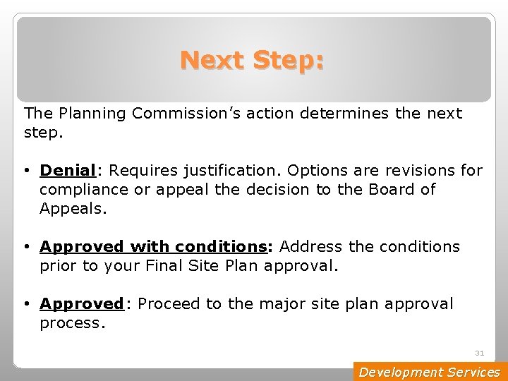 Next Step: The Planning Commission’s action determines the next step. • Denial: Requires justification.