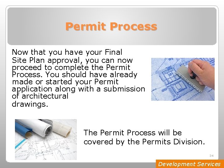 Permit Process Now that you have your Final Site Plan approval, you can now