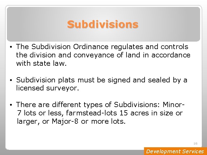 Subdivisions • The Subdivision Ordinance regulates and controls the division and conveyance of land