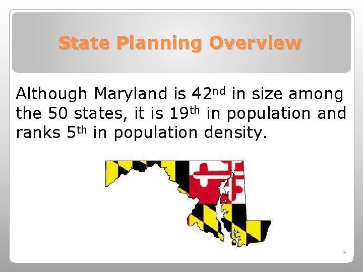 State Planning Overview Although Maryland is 42 nd in size among the 50 states,