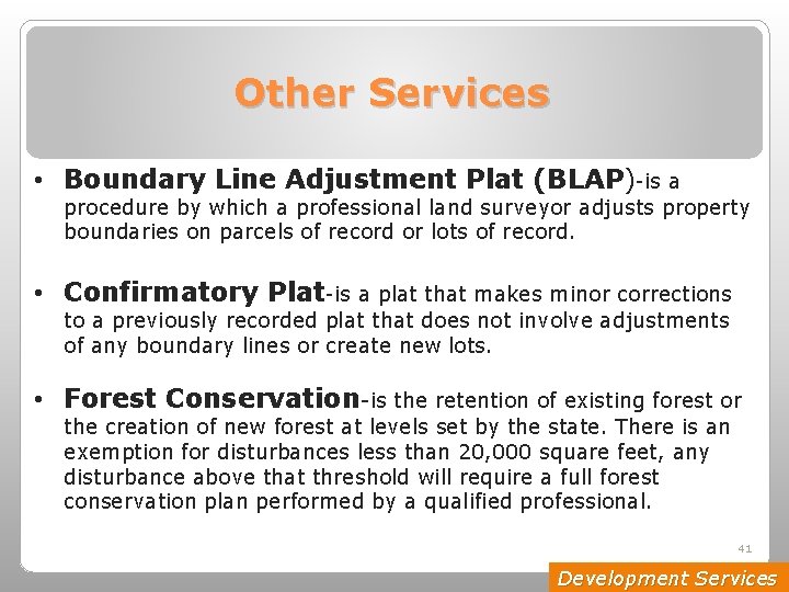 Other Services • Boundary Line Adjustment Plat (BLAP)-is a procedure by which a professional