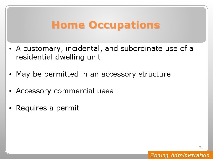 Home Occupations • A customary, incidental, and subordinate use of a residential dwelling unit