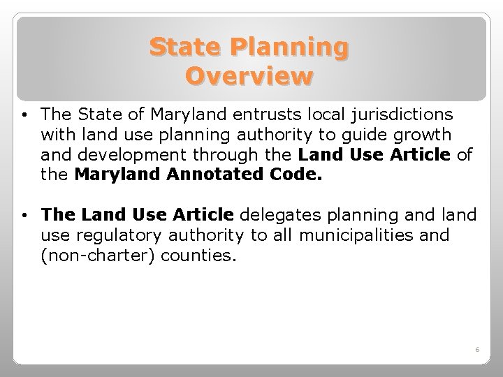 State Planning Overview • The State of Maryland entrusts local jurisdictions with land use