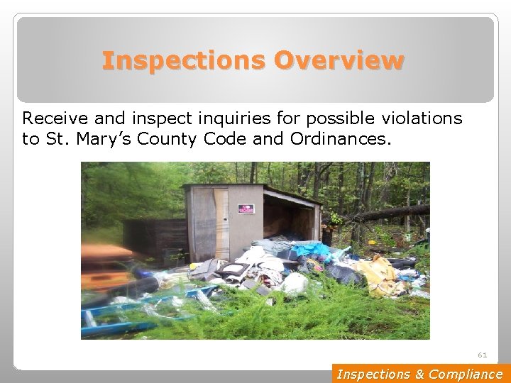 Inspections Overview Receive and inspect inquiries for possible violations to St. Mary’s County Code