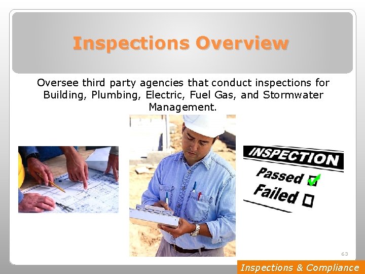 Inspections Overview Oversee third party agencies that conduct inspections for Building, Plumbing, Electric, Fuel